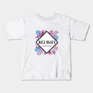 Just Relax and Build Kids T-Shirt